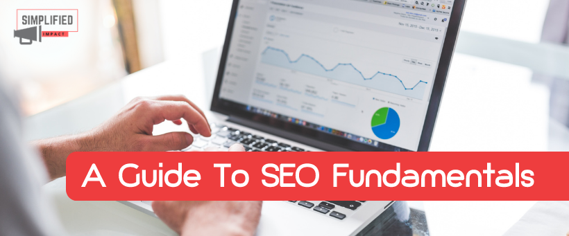 A Guide To SEO Fundamentals: Drive More Organic Traffic To Your Site